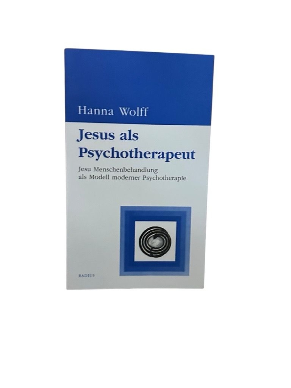 Jesus als Psychotherapeut. Jesu Menschenbehandlung als Modell moderner Psychothe