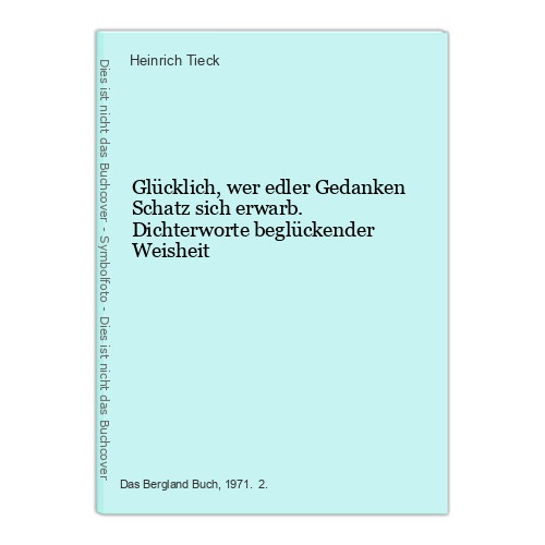 Glücklich, wer edler Gedanken Schatz sich erwarb. Dichterworte beglückender Weis