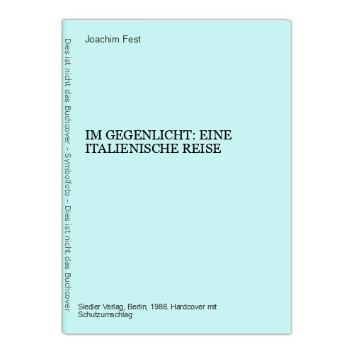 4247 Joachim Fest IM GEGENLICHT: EINE ITALIENISCHE REISE HC +Karten