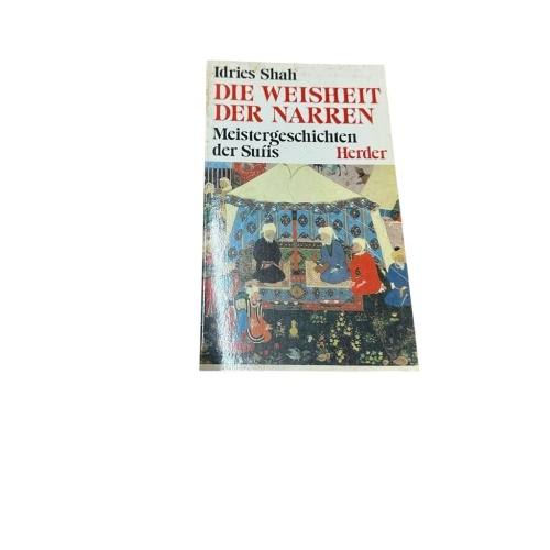 Die Weisheit der Narren : Meistergeschichten d. Sufis Idries Shah. [Aus d. Engl.