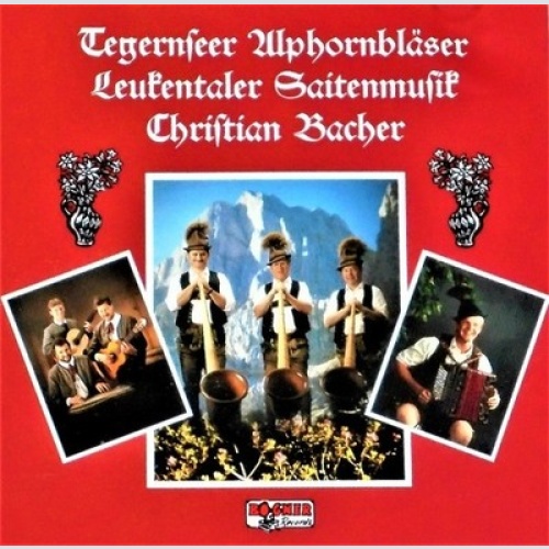 CD Tegernseer Alphornbläser, Leukentaler Saitenmusik, Christian Bacher - Tege...