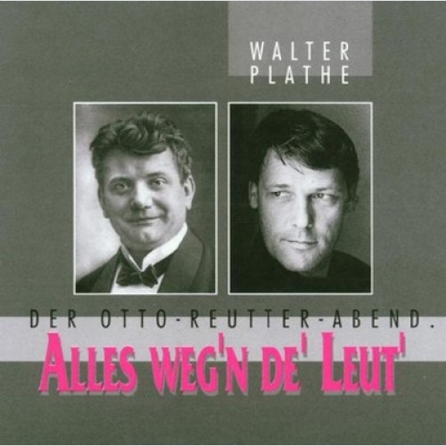CD Walter Plathe - Alles Weg'n De' Leut' (Der Otto-Reutter-Abend)