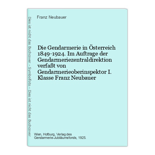Die Gendarmerie in Österreich 1849-1924. Im Auftrage der Gendarmeriezentraldirek