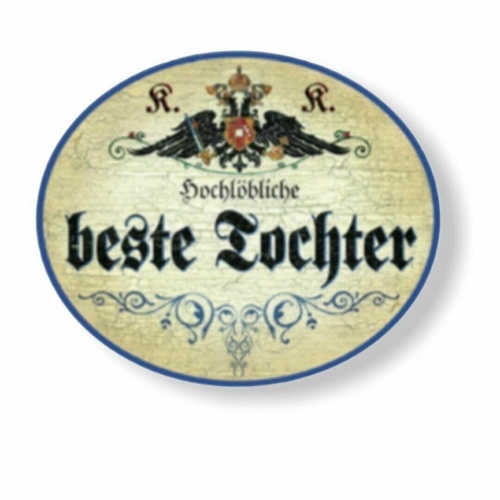 KuK Nostalgie Holzschild hochlöbliche beste Tochter (Größe: 28x34)