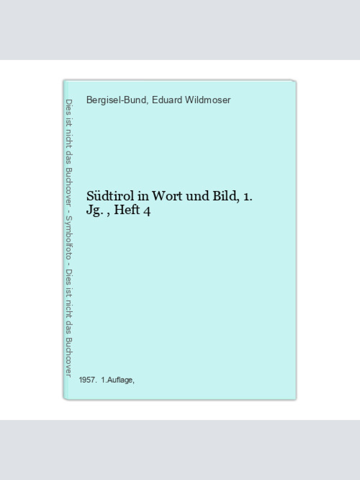 Südtirol in Wort und Bild, 1.Jg., Heft 4 Bergisel-Bund [Hg.] und Eduard Wildmose