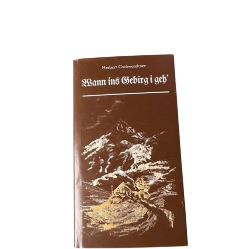 Wann ins Gebirg i geh' Herbert Gschwendtner. Mit Ill. von Eva Auer Gschwendtner,