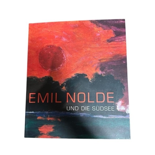 Emil Nolde und die Südsee [Ausstellungskatalog anläßlich der Ausstellung "Emil N