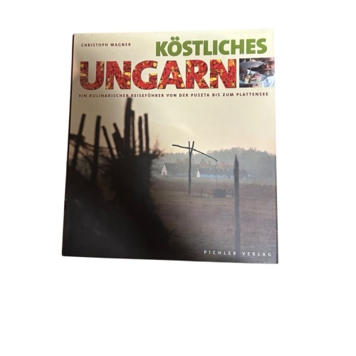 Köstliches Ungarn. Ein kulinarischer Reiseführer von der Puszta bias zum Platten