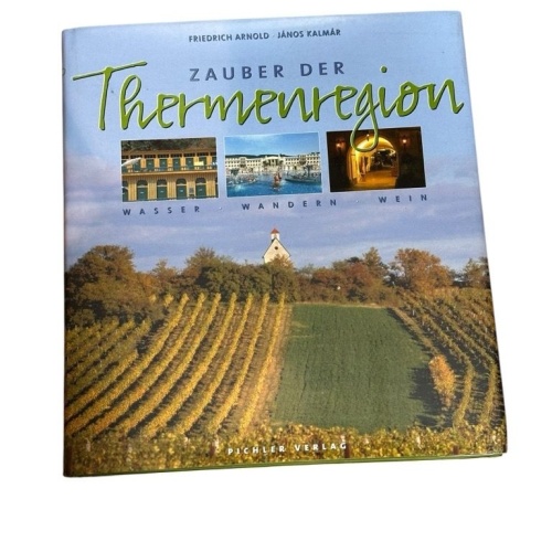 Zauber der Thermenregion: Wasser, Wandern, Wein Wasser - Wandern - Wein Arnold,