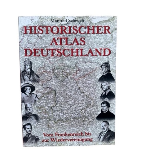 Historischer Atlas Deutschland : vom Frankenreich zur Wiedervereinigung Manfred