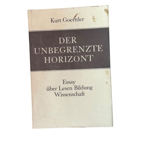 Der unbegrenzte Horizont. Essay über Lesen, Bildung, Wissenschaft. GOERTTLER, Ku