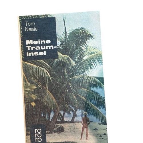 Meine Trauminsel Tom Neale. [Aus d. Engl. übertr. von Margarete von Knoop] Tom N