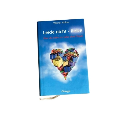 Leide nicht - liebe : über die Liebe zur Liebe ohne Objekt Werner Ablass Ablass,