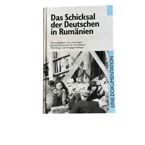 Das Schicksal der Deutschen in Rumänien : eine Dokumentation hrsg. vom ehemalige