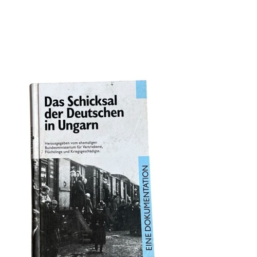 Das Schicksal der Deutschen in Ungarn : eine Dokumentation hrsg. vom ehemaligen