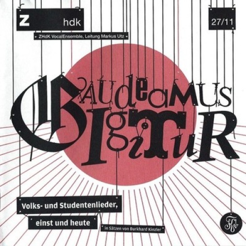 CD ZHdK-VocalEnsemble Leitung: Markus Utz (2) - Gaudeamus Igitur - Volks- Und...