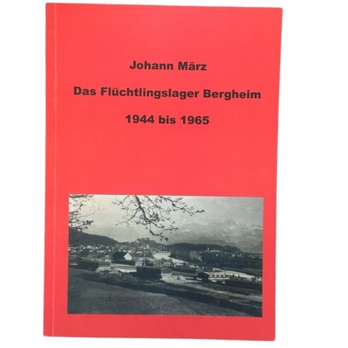 Donauschwaben Das Flüchtlingslager Bergheim 1944 bis 1965 März, Johann: