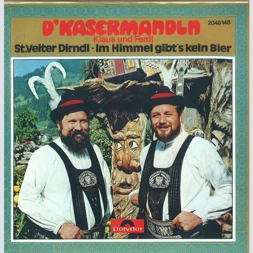 D'Kasermandln, Klaus Und Ferdl - St. Veiter Dirndl / Im Himmel Gibt's Kein Bi...