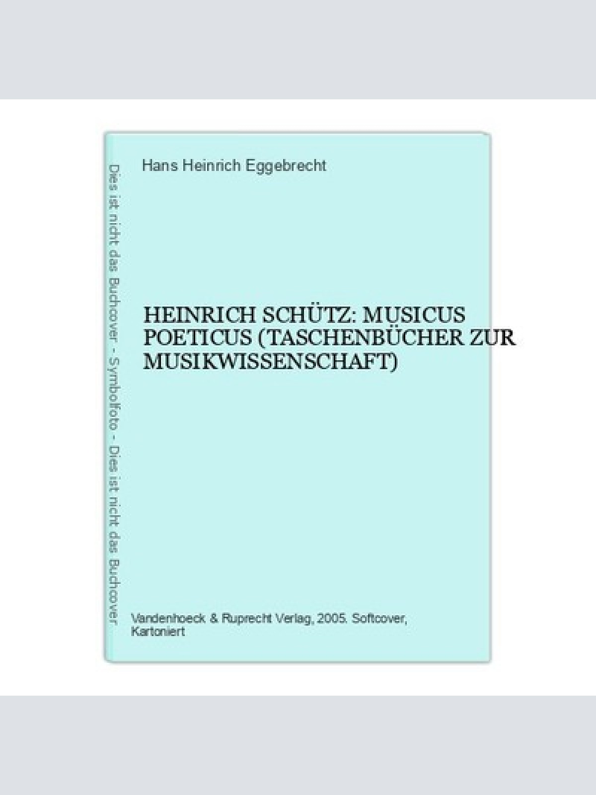 Hans Heinrich Eggebrecht HEINRICH SCHÜTZ: MUSICUS POETICUS +Abb