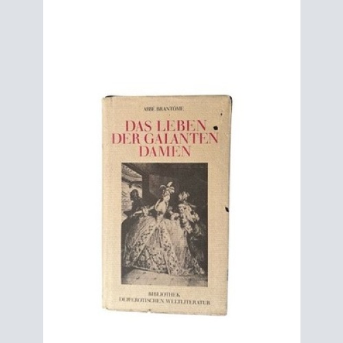 Das Leben der galanten Damen. Pierre de Bourdeille Seigneur de Brantôme Abbe Bra
