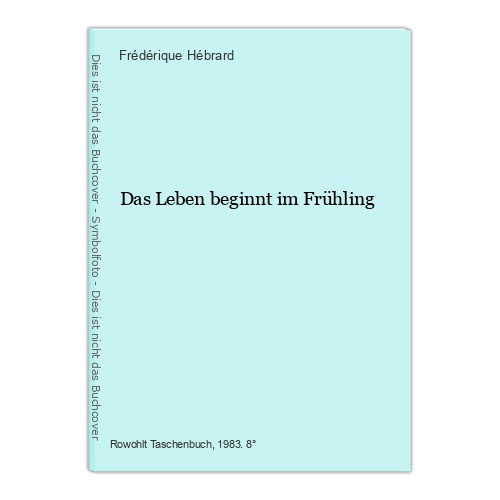 Das Leben beginnt im Frühling Hébrard, Frédérique: