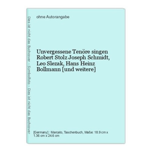 Unvergessene Tenöre singen Robert Stolz Joseph Schmidt, Leo Slezak, Hans Heinz B