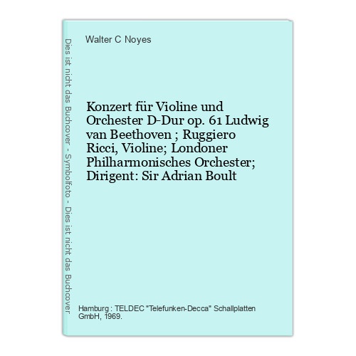 Konzert für Violine und Orchester D-Dur op. 61 Ludwig van Beethoven ; Ruggiero R