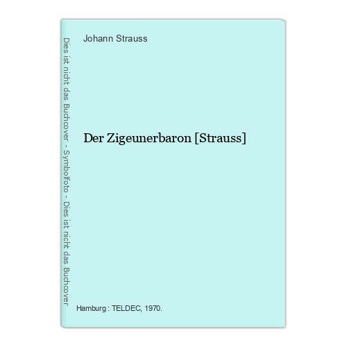 Der Zigeunerbaron [Strauss] Strauss, Johann, Erika Köth Sari Barabas  u. a.: