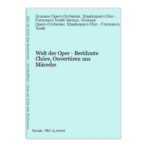 Welt der Oper - Berühmte Chöre, Ouvertüren uns Märsche Grosses Opern-Orchester u