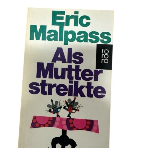 Als Mutter streikte : Roman Eric Malpass. [Aus d. Engl. übertr. von Anne Uhde] M