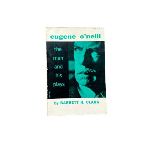 4750 Barrett H. Clark EUGENE O'NEIL. THE MAN AND HIS PLAYS. Dover Publications