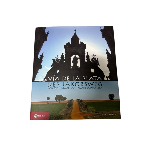 7759 Eva Gruber VÍA DE LA PLATA - DER JAKOBSWEG VON SEVILLA NACH SANTIAGO