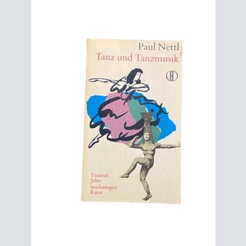 2675 Paul Nettl TANZ UND TANZMUSIK TAUSEND JAHRE BESCHWINGTER KUNST +Abb