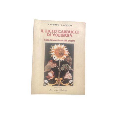 4604 Luigi Fantacci IL LICEO CARDUCCI DI VOLTERRA. DALLA FONDAZIONA ALL GUERRA