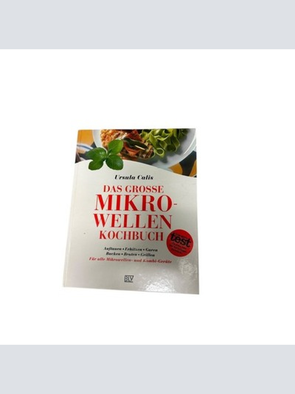 8829 Ursula Calis DAS GROSSE MIKROWELLEN-KOCHBUCH auftauen, erhitzen, garen