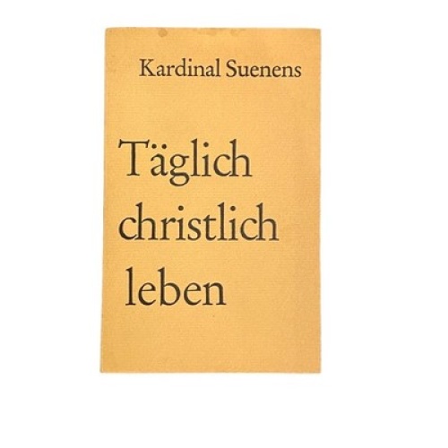 4530 Kardinal Leon-Joseph Suenens TÄGLICH CHRISTLICH LEBEN. Otto Müller Verlag